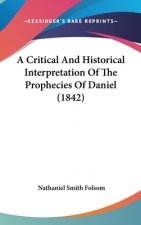 Critical And Historical Interpretation Of The Prophecies Of Daniel (1842)