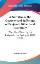 Narrative Of The Captivity And Sufferings Of Benjamin Gilbert And His Family