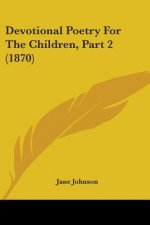 Devotional Poetry For The Children, Part 2 (1870)