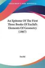 Epitome Of The First Three Books Of Euclid's Elements Of Geometry (1867)