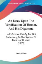 Essay Upon The Versification Of Homer, And His Digamma