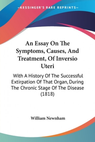Essay On The Symptoms, Causes, And Treatment, Of Inversio Uteri