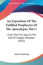Exposition Of The Fulfilled Prophecies Of The Apocalypse, Part 1