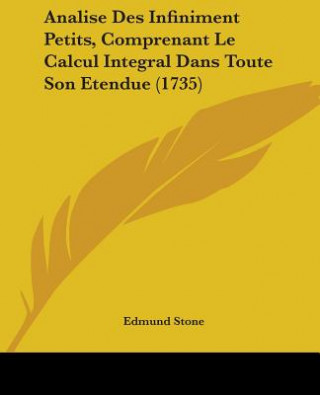 Analise Des Infiniment Petits, Comprenant Le Calcul Integral Dans Toute Son Etendue (1735)