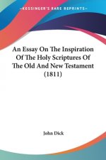 Essay On The Inspiration Of The Holy Scriptures Of The Old And New Testament (1811)