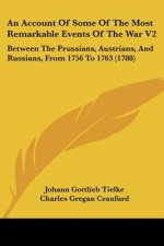 Account Of Some Of The Most Remarkable Events Of The War V2