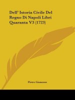 Dell' Istoria Civile Del Regno Di Napoli Libri Quaranta V3 (1723)
