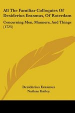 All The Familiar Colloquies Of Desiderius Erasmus, Of Roterdam