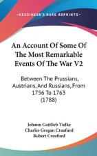 Account Of Some Of The Most Remarkable Events Of The War V2