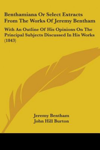 Benthamiana Or Select Extracts From The Works Of Jeremy Bentham