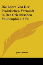 Lehre Von Der Praktischen Vernunft In Der Griechischen Philosophie (1874)
