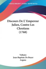 Discours De L' Empereur Julien, Contre Les Chretiens (1768)