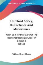 Dureford Abbey, Its Fortunes And Misfortunes