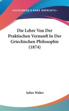 Lehre Von Der Praktischen Vernunft In Der Griechischen Philosophie (1874)