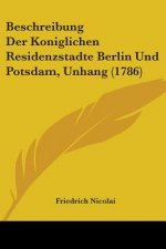 Beschreibung Der Koniglichen Residenzstadte Berlin Und Potsdam, Unhang (1786)