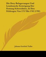 Drey Belagerungen Und Loudonsche Ersteigung Der Festung Schweidnitz, In Den Feldzugen Von 1757 Bis 1762 (1781)
