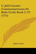 C. Julii Caearis Commentariorum De Bello Civili, Book 3, V2 (1755)