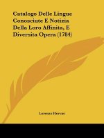 Catalogo Delle Lingue Conosciute E Notizia Della Loro Affinita, E Diversita Opera (1784)