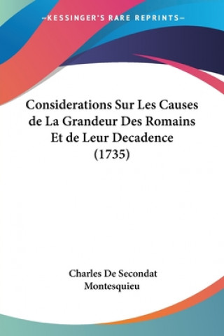 Considerations Sur Les Causes De La Grandeur Des Romains Et De Leur Decadence (1735)