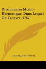 Dictionnaire Mytho-Hermatique, Dans Lequel On Trouvre (1787)