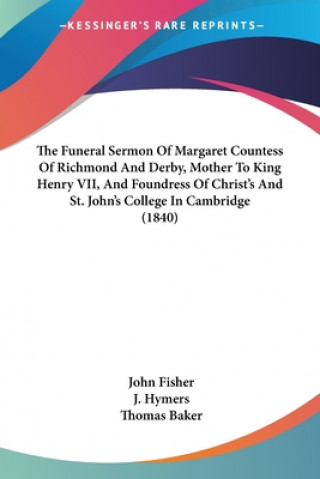 Funeral Sermon Of Margaret Countess Of Richmond And Derby, Mother To King Henry VII, And Foundress Of Christ's And St. John's College In Cambridge (18
