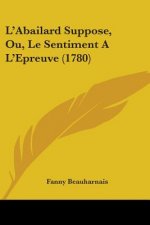 L'Abailard Suppose, Ou, Le Sentiment A L'Epreuve (1780)