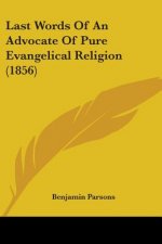 Last Words Of An Advocate Of Pure Evangelical Religion (1856)