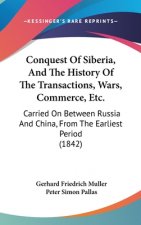 Conquest Of Siberia, And The History Of The Transactions, Wars, Commerce, Etc.