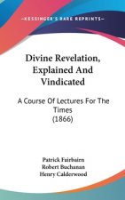 Divine Revelation, Explained And Vindicated