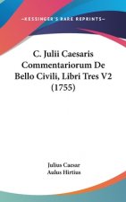 C. Julii Caesaris Commentariorum De Bello Civili, Libri Tres V2 (1755)