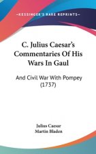 C. Julius Caesar's Commentaries Of His Wars In Gaul