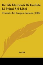 De Gli Elementi Di Euclide Li Primi Sei Libri