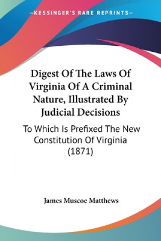 Digest Of The Laws Of Virginia Of A Criminal Nature, Illustrated By Judicial Decisions