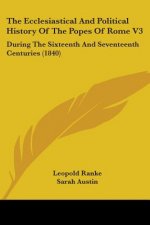 Ecclesiastical And Political History Of The Popes Of Rome V3
