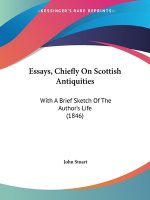 Essays, Chiefly On Scottish Antiquities