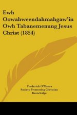 Ewh Oowahweendahmahgaw'in Owh Tabanemenung Jesus Christ (1854)