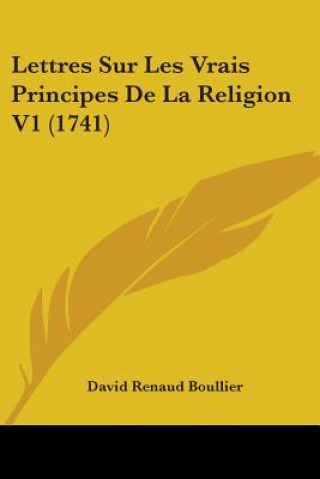 Lettres Sur Les Vrais Principes De La Religion V1 (1741)