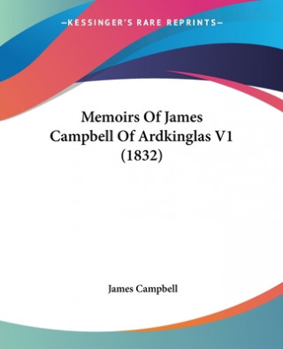 Memoirs Of James Campbell Of Ardkinglas V1 (1832)