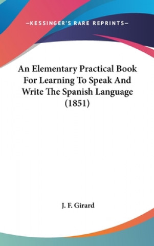 Elementary Practical Book For Learning To Speak And Write The Spanish Language (1851)