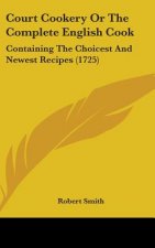 Court Cookery Or The Complete English Cook