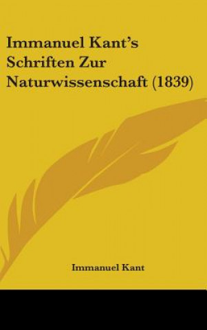 Immanuel Kant's Schriften Zur Naturwissenschaft (1839)