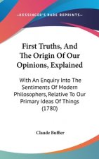 First Truths, And The Origin Of Our Opinions, Explained