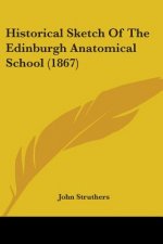 Historical Sketch Of The Edinburgh Anatomical School (1867)