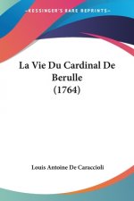 Vie Du Cardinal De Berulle (1764)