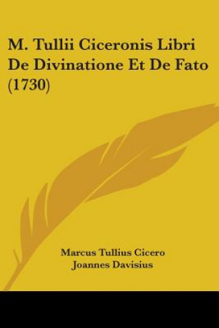 M. Tullii Ciceronis Libri De Divinatione Et De Fato (1730)