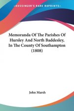 Memoranda Of The Parishes Of Hursley And North Baddesley, In The County Of Southampton (1808)