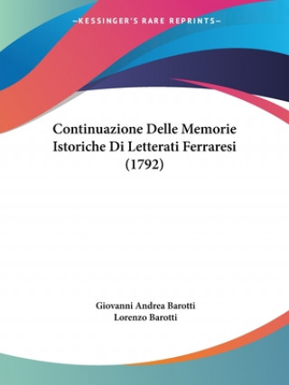 Continuazione Delle Memorie Istoriche Di Letterati Ferraresi (1792)