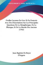 Ocellus Lucanus En Grec Et En Francois Avec Des Dissertations Sur Les Principales Questions De La Metaphisique, De La Phisique, Et De La Morale Des An