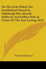 On The Evils Which The Established Church In Edinburgh Has Already Suffered, And Suffers Still, In Virtue Of The Seat Letting (1835)