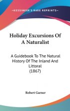 Holiday Excursions Of A Naturalist